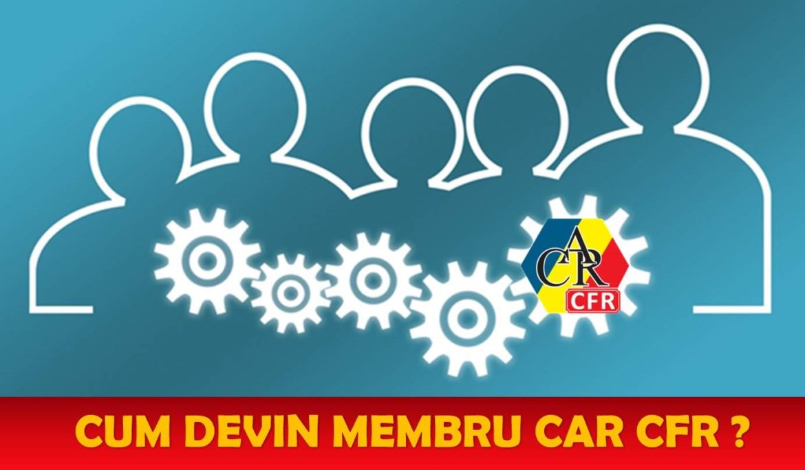 Cum devin membru CAR CFR?